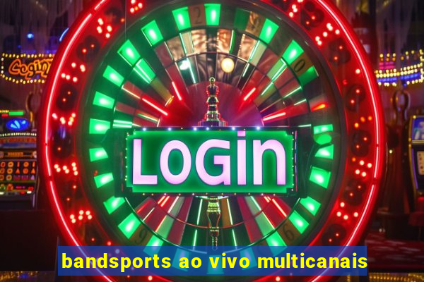 bandsports ao vivo multicanais